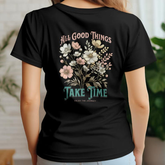 All Good Things take Time T-shirt